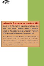 India Active Pharmaceutical Ingredient (API) Market, Growth Rate, Covid-19 Impact, Economic Impact, Size, Share, Trend, Drivers, Competitive Landscape, Opportunity, Forecast upto 2027
