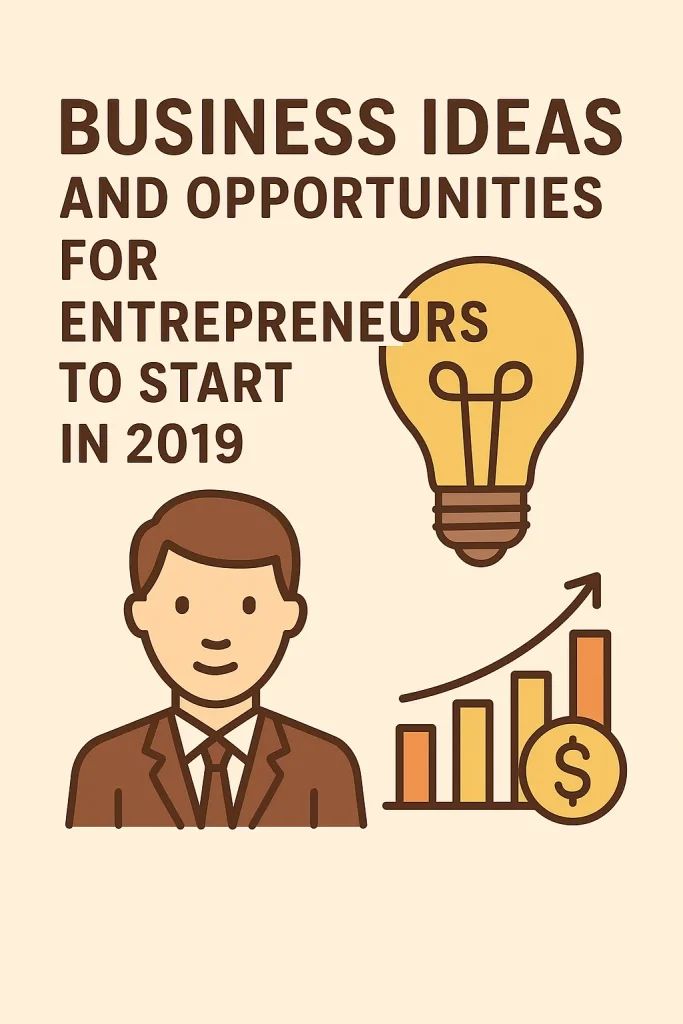 Business Ideas and Opportunities for Entrepreneurs to Start in 2019