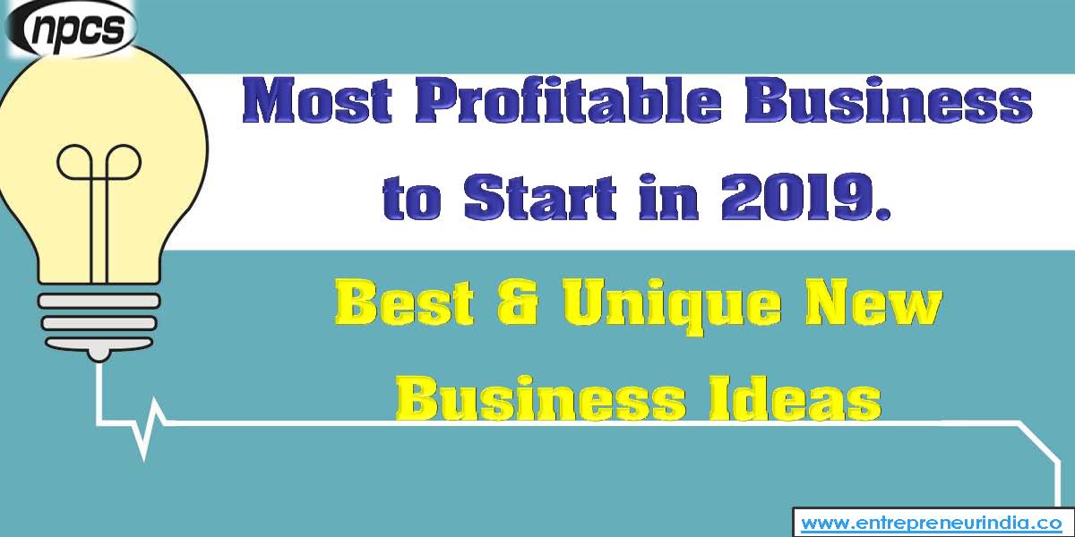 Most Profitable Business to Start in 2019. Best & Unique New Business