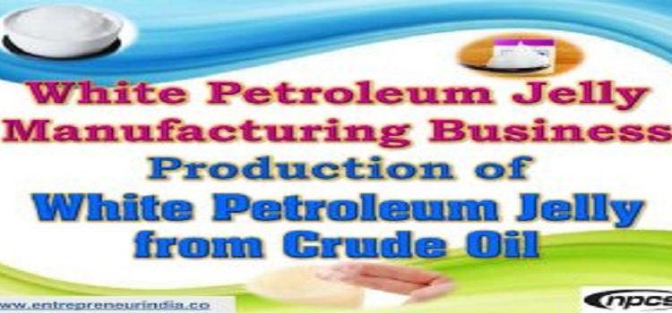 White Petroleum Jelly Manufacturing Business.