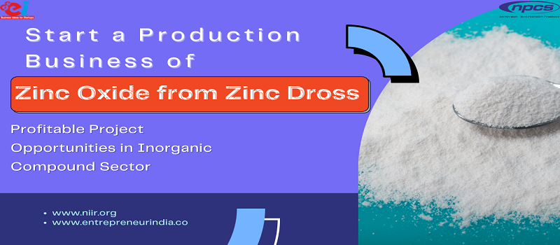 Start a Production Business of Zinc Oxide from Zinc Dross