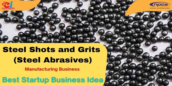 Manufacturing of Steel Shots and Grits: Profitable Business Opportunities  in Steel Abrasives