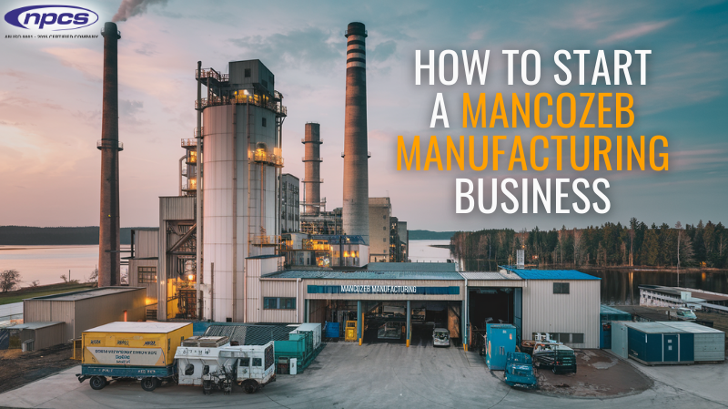 How to Start a Mancozeb Manufacturing Business