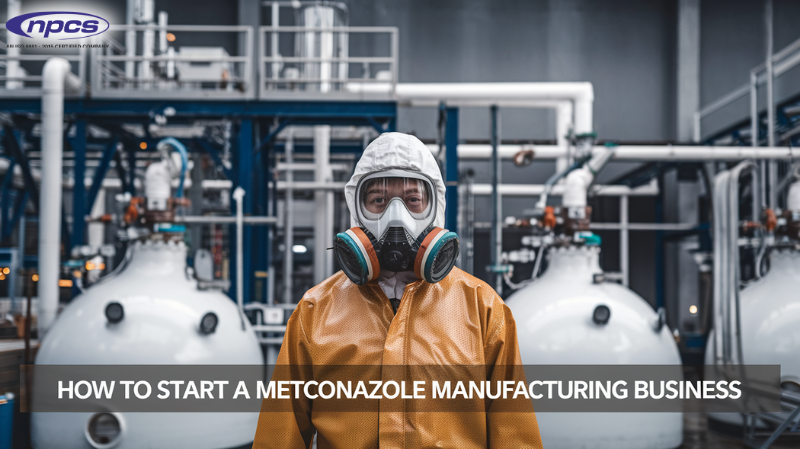 How to Start a Metconazole Manufacturing Business