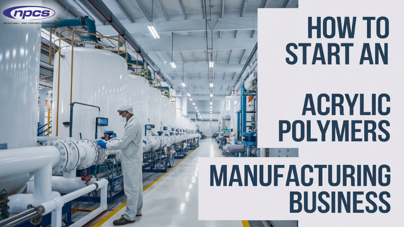 How to Start an Acrylic Polymers Manufacturing Business
