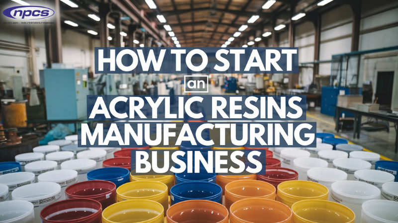 How to Start an Acrylic Resins Manufacturing Business