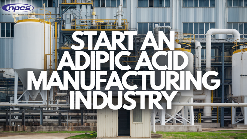 How to Start an Adipic Acid Manufacturing Business