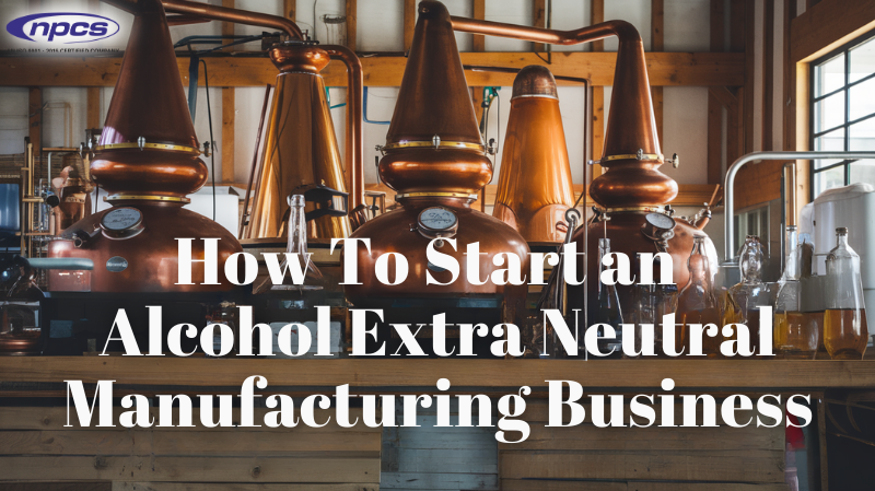 How to Start an Alcohol Extra Neutral Manufacturing Business