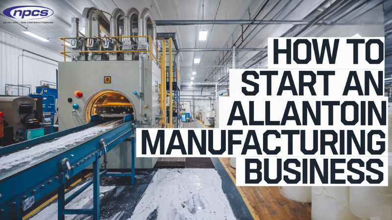 How to Start an Allantoin Manufacturing Business
