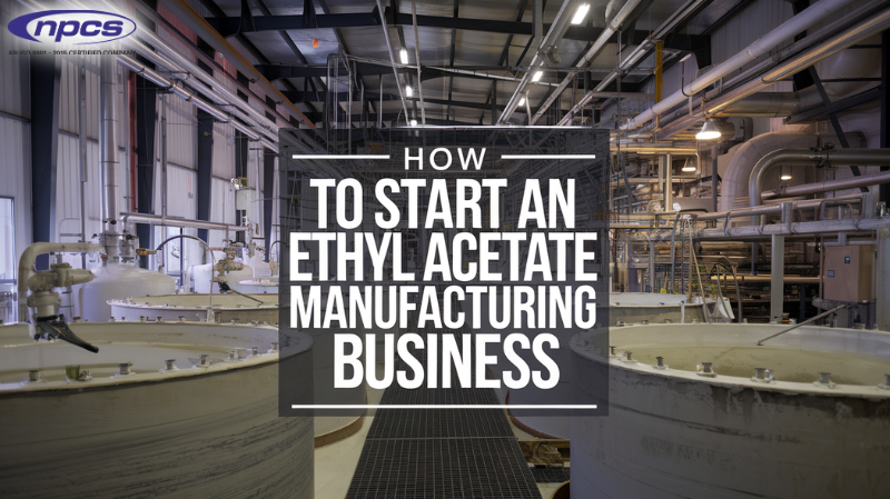 Ethyl Acetate Manufacturing Business