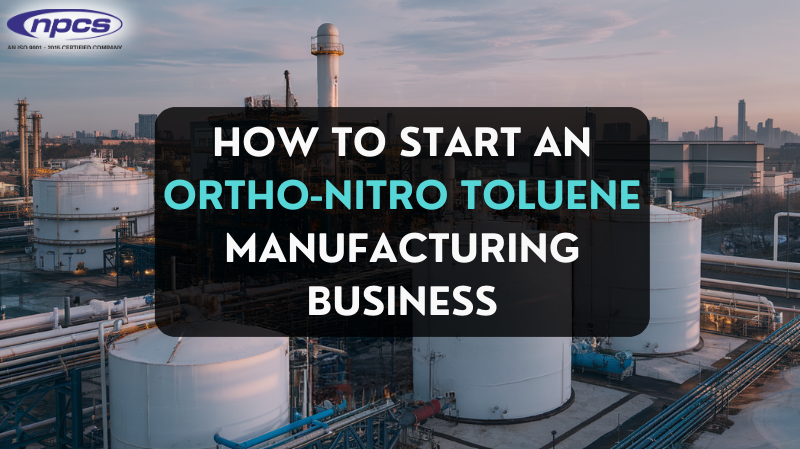 Ortho-Nitro Toluene Manufacturing Business
