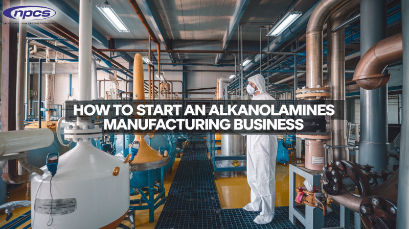 How to start an Alkanolamines Manufacturing Business