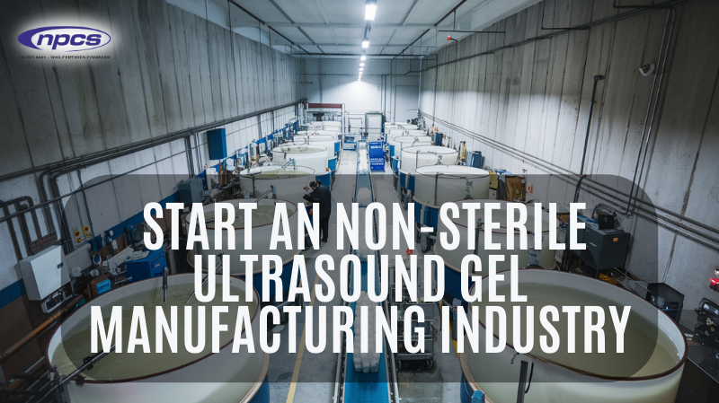 start an Non-Sterile Ultrasound Gel Manufacturing industry