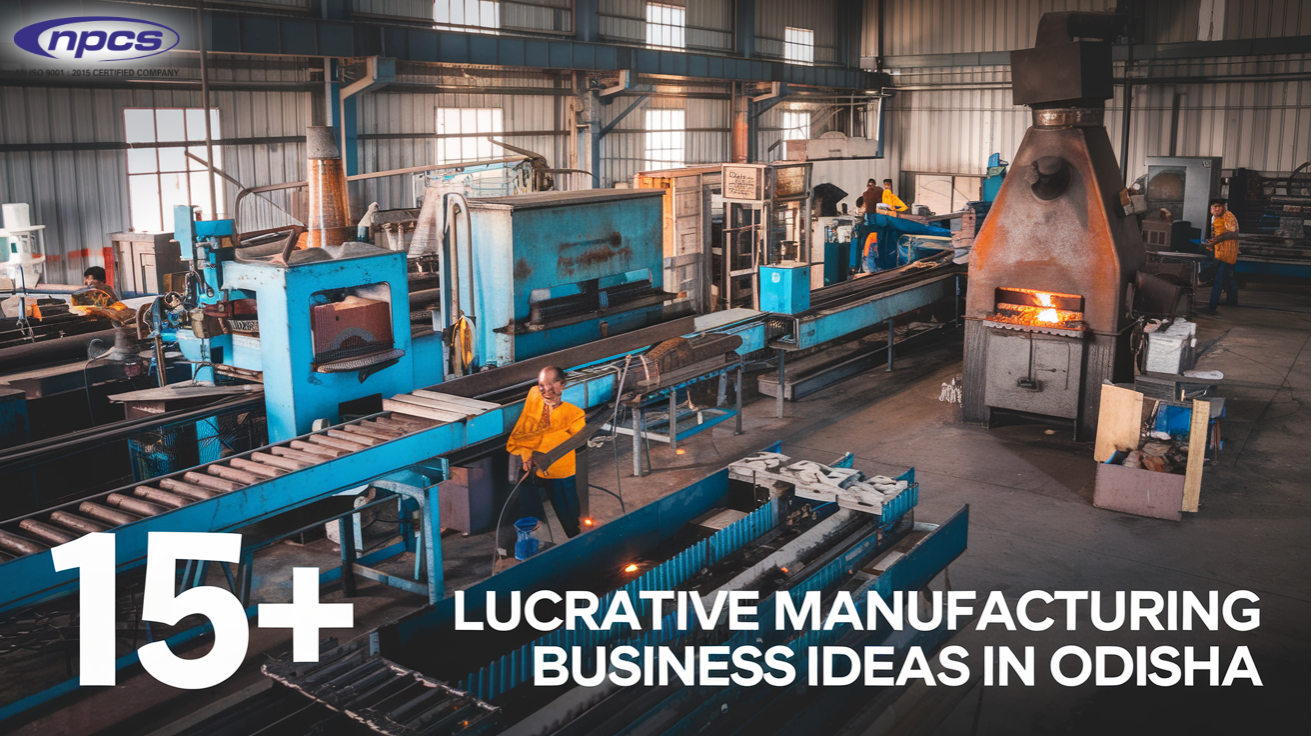 15+ Lucrative Manufacturing Business Ideas in Odisha