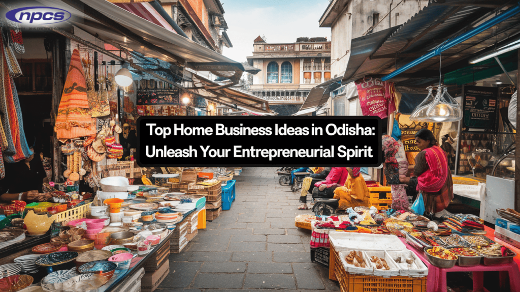 Top Home Business Ideas in Odisha: Unleash Your Entrepreneurial Spirit