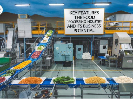 Key Features of the Food Processing Industry and its Business Potential