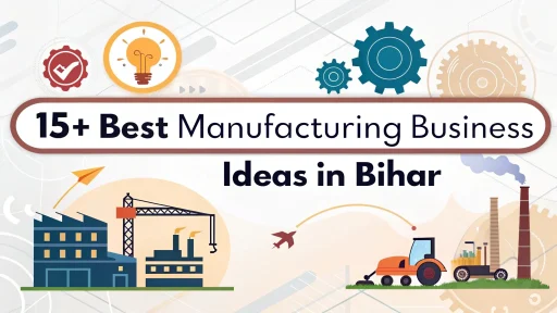 Manufacturing Business Ideas in Bihar