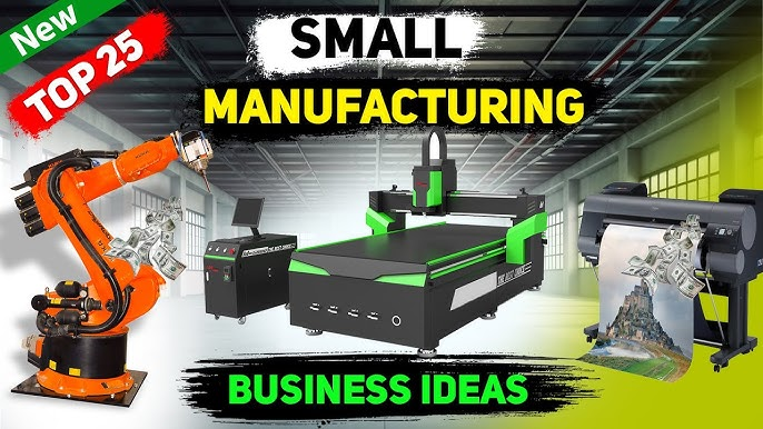 Small Manufacturing Business Ideas 2025