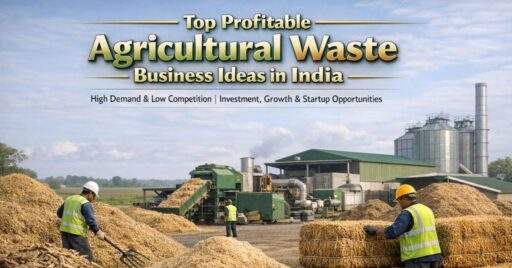Agricultural waste business ideas in India for sustainable manufacturing