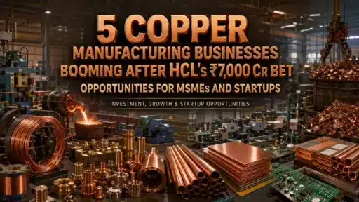 Copper manufacturing business ideas in India for MSMEs after HCL's ₹7,000 crore expansion