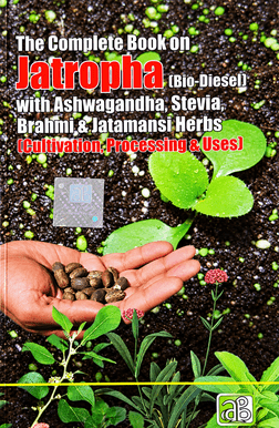 The Complete Book on Jatropha (Bio-Diesel) with Ashwagandha, Stevia, Brahmi & Jatamansi Herbs (Cultivation, Processing & Uses)