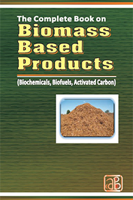 The Complete Book on Biomass Based Products (Biochemicals, Biofuels, Activated Carbon) 