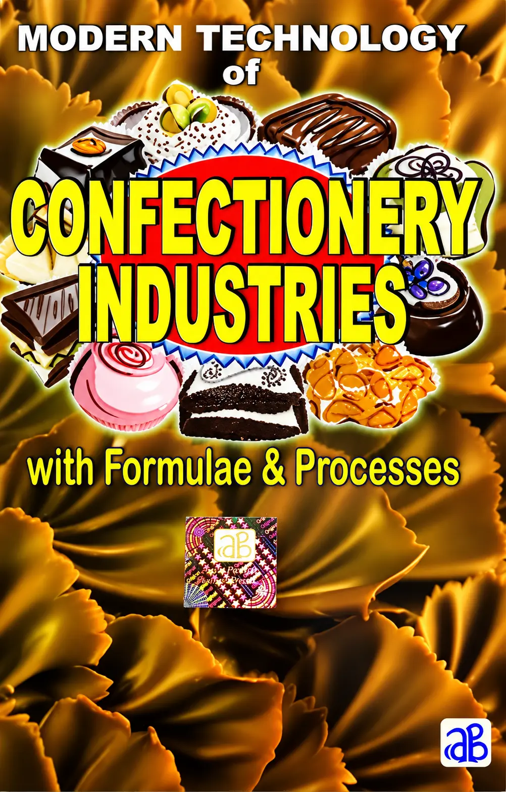Modern Technology of Confectionery Industries with Formulae & Processes (2nd Revised Edition)