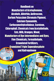 Handbook on Manufacture of Acetophenone, Alcohols, Alletrhin, Anthracene, Barium Potassium Chromate Pigment, Calcium Cyanamide, Carboxymethylcellulose, Carotene, Chlorophyll, Chemicals from Acetaldehyde, Fats, Milk, Oranges, Wood,.........................