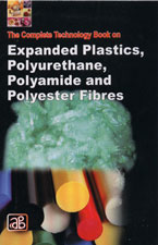 The Complete Technology Book on Expanded Plastics, Polyurethane, Polyamide and Polyester Fibres