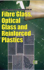 The Complete Technology Book on Fibre Glass, Optical Glass and Reinforced Plastics