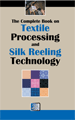The Complete Book on Textile Processing and Silk Reeling Technology