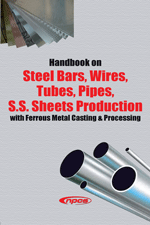 Handbook on Steel Bars, Wires, Tubes, Pipes, S.S. Sheets Production with Ferrous Metal Casting & Processing