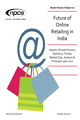 Market Research Report on Future of Online Retailing in India (Industry Growth Drivers, Statistics, Trends, Market Size, Analysis & Forecasts upto 2017)
