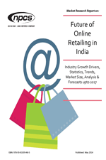 Market Research Report on Future of Online Retailing in India (Industry Growth Drivers, Statistics, Trends, Market Size, Analysis & Forecasts upto 2017)