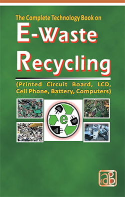 The Complete Technology Book on E-Waste Recycling (Printed Circuit Board, LCD, Cell Phone, Battery, Computers) 3rd Revised Edition