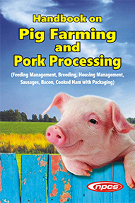 Handbook on Pig Farming and Pork Processing (Feeding Management, Breeding, Housing Management, Sausages, Bacon, Cooked Ham with Packaging)2nd Revised Edition