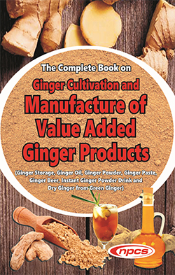 The Complete Book on Ginger Cultivation and Manufacture of Value Added Ginger Products (Ginger Storage, Ginger Oil, Ginger Powder, Ginger Paste, Ginger Beer, Instant Ginger Powder Drink and Dry Ginger from Green Ginger)