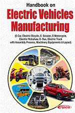 Handbook on Electric Vehicles Manufacturing (E- Car, Electric Bicycle, E- Scooter, E-Motorcycle, Electric Rickshaw, E- Bus, Electric Truck with Assembly Process, Machinery Equipments & Layout)