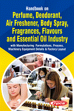 Handbook on Perfume, Deodorant, Air Freshener, Body Spray, Fragrances, Flavours and Essential Oil Industry with Manufacturing  Formulations, Process, Machinery Equipment Details & Factory Layout