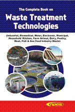 The Complete Book on Waste Treatment Technologies (Industrial, Biomedical, Water, Electronic, Municipal, Household/ Kitchen, Farm Animal, Dairy, Poultry, Meat, Fish & Sea Food Industry Waste and Machinery Equipment Details)