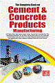 The Complete Book on Cement & Concrete Products Manufacturing