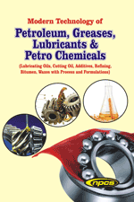 Modern Technology of Petroleum, Greases, Lubricants & Petro Chemicals (Lubricating Oils, Cutting Oil, Additives, Refining, Bitumen, Waxes with Process and Formulations) 3rd Revised Edition