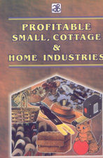 Profitable Small, Cottage & Home Industries