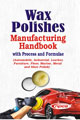 Wax Polishes Manufacturing Handbook with Process and Formulae (Automobile, Industrial, Leather, Furniture, Floor, Marine, Metal and Shoe Polish)