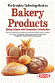 The Complete Technology Book on Bakery Products Baking Science with Formulation & Production (Biscuit, Bagel, Bread, Gluten-Free Bread, Rusk, Cookie, Cracker, Pie Crusts, Cakes with Production Process, Machinery, Equipment Details and Factory Layout) 
