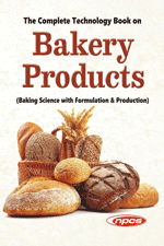 The Complete Technology Book on Bakery Products Baking Science with Formulation & Production (Biscuit, Bagel, Bread, Gluten-Free Bread, Rusk, Cookie, Cracker, Pie Crusts, Cakes with Production Process, Machinery, Equipment Details and Factory Layout) 